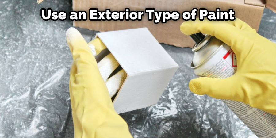 Use An Exterior Type Of Paint 