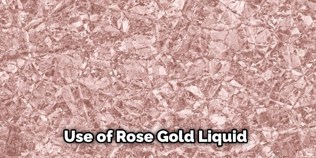 Use of Rose Gold Liquid 