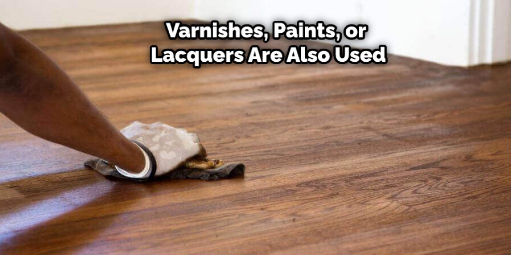 Varnishes, Paints, or Lacquers Are Also Used