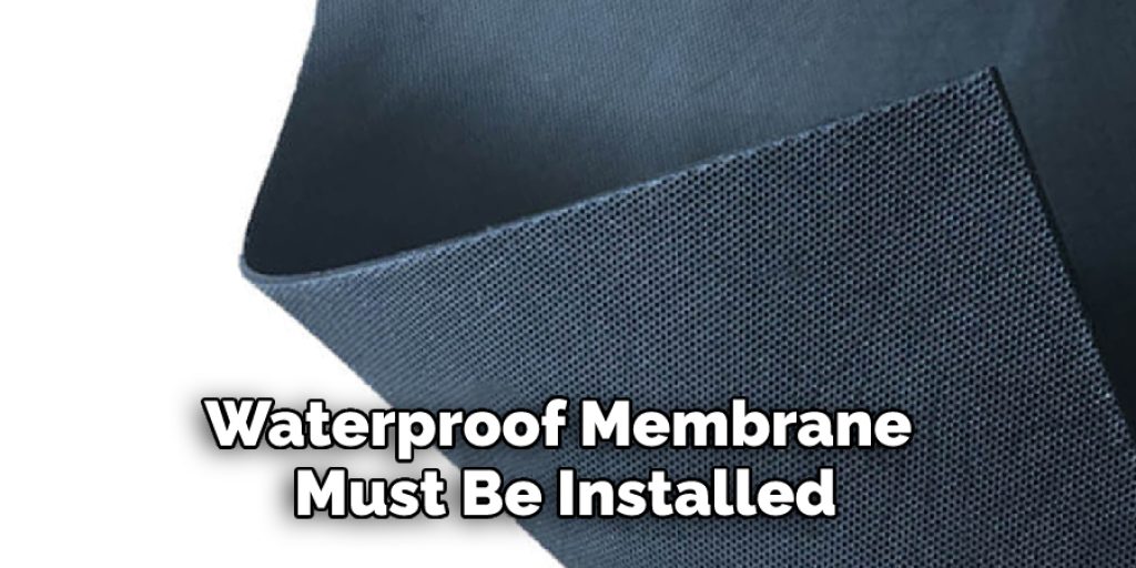 Waterproof Membrane Must Be Installed