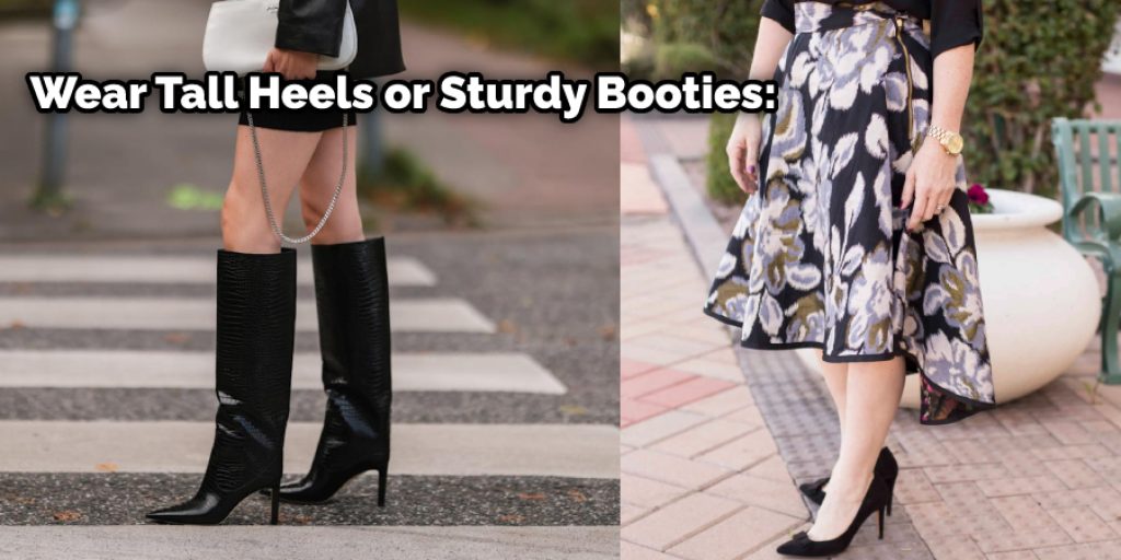 Wear Tall Heels or Sturdy Booties