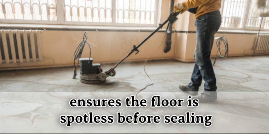 ensures the floor is spotless before sealing