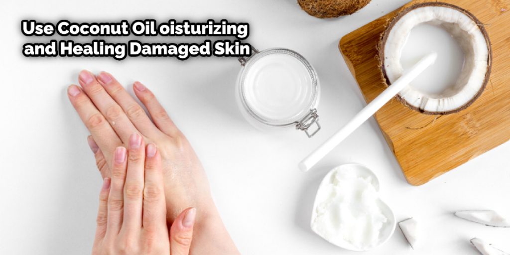 use coconut oil moisturizing and healing damaged skin
