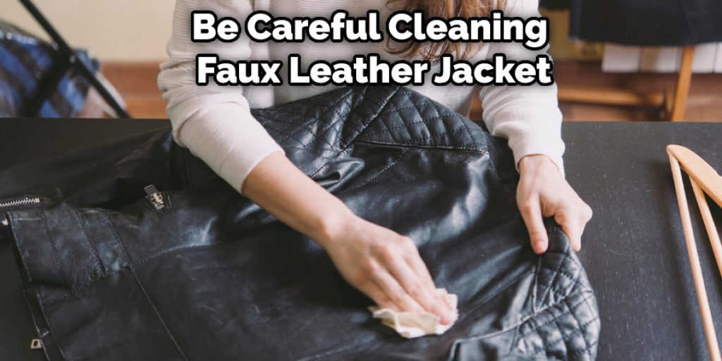 Be Careful Cleaning Faux Leather Jacket