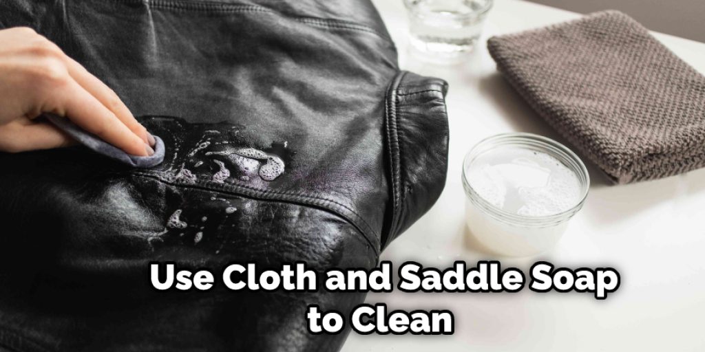 Use Cloth and Saddle Soap to Clean  