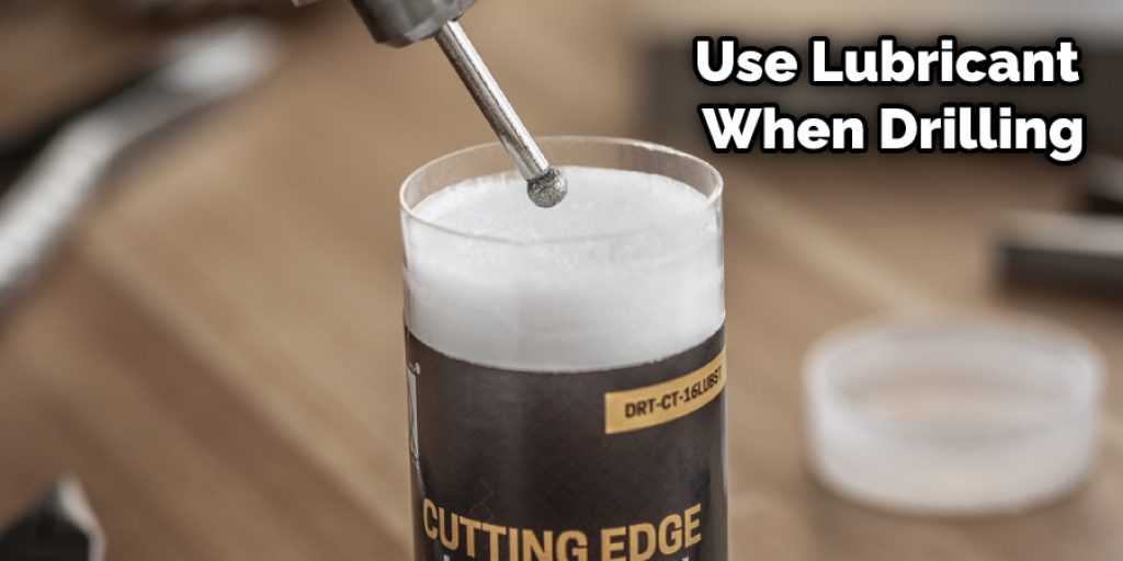 Use Lubricant When Drilling