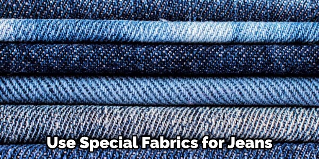 Use Special Fabrics for Jeans 