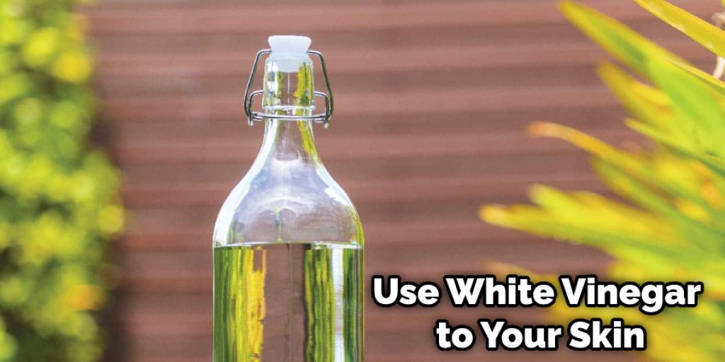Use White Vinegar to Your Skin