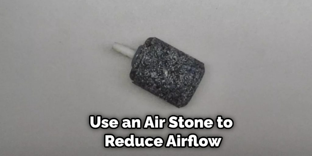 Use an Air Stone to Reduce Airflow