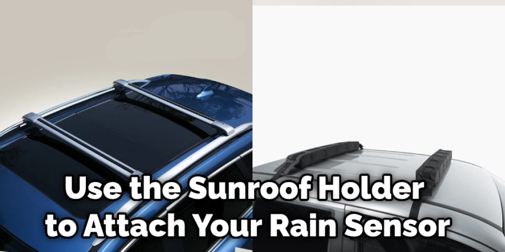 Use the Sunroof Holder to Attach Your Rain Sensor