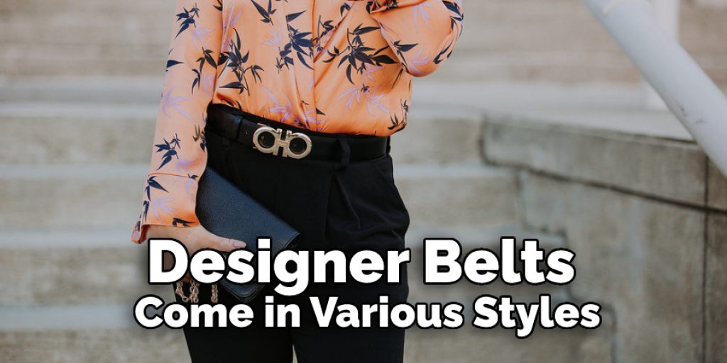 Designer belts come in various styles