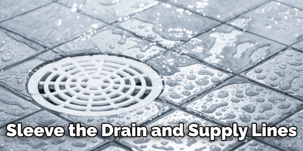 Sleeve the Drain and Supply Lines