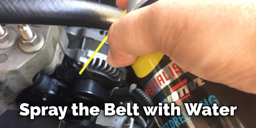 Spray the Belt with Water