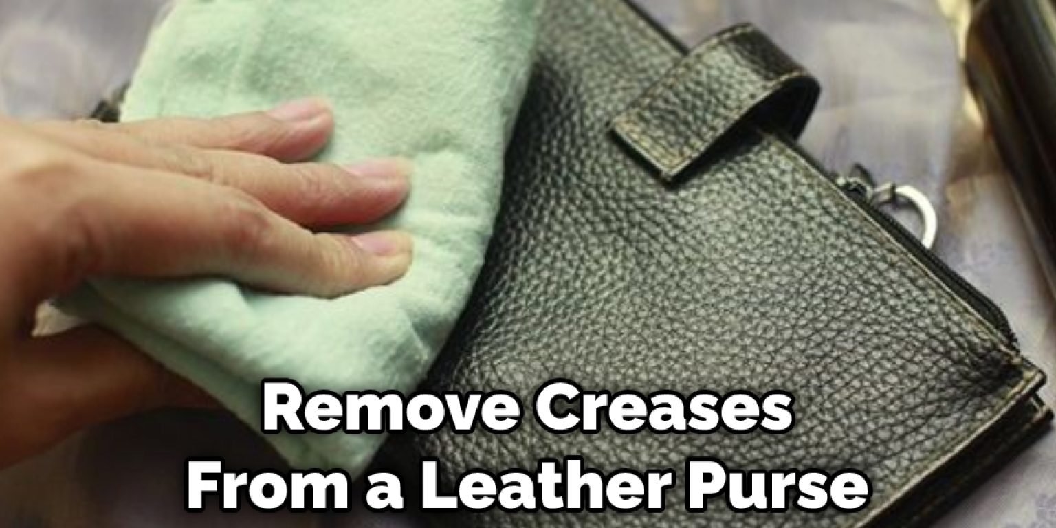 how-to-get-creases-out-of-leather-purse-7-effective-methods