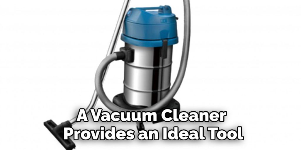 A Vacuum Cleaner Provides an Ideal Tool