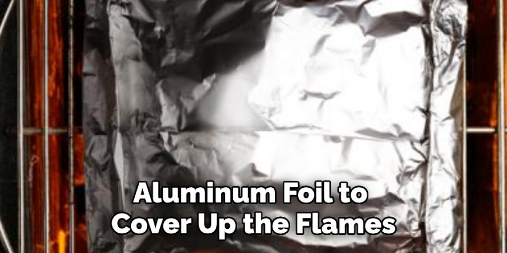 Aluminum Foil to Cover Up the Flames