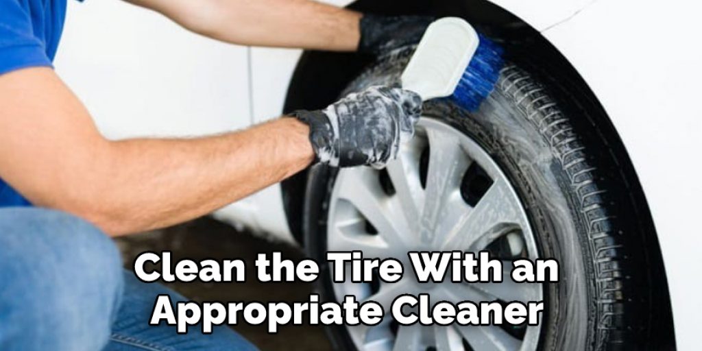 Clean the Tire With an Appropriate Cleaner 