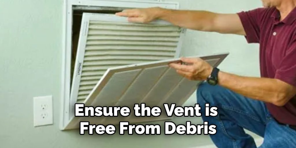 Ensure the Vent is Free From Debris