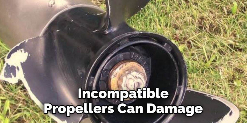 Incompatible Propellers Can Damage 