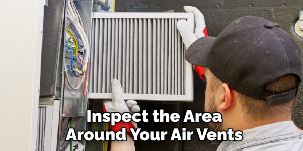 Inspect the Area Around Your Air Vents