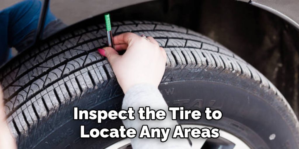 
Inspect the Tire to Locate Any Areas

