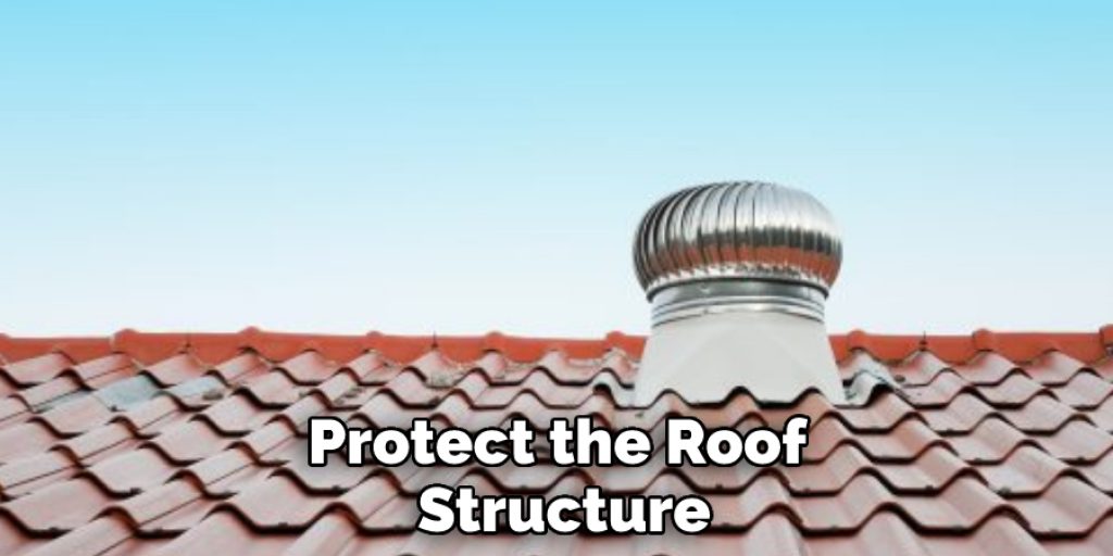 Protect the Roof Structure