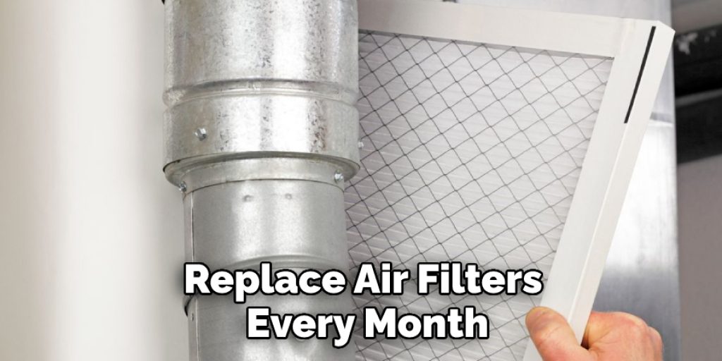 Replace Air Filters Every Month