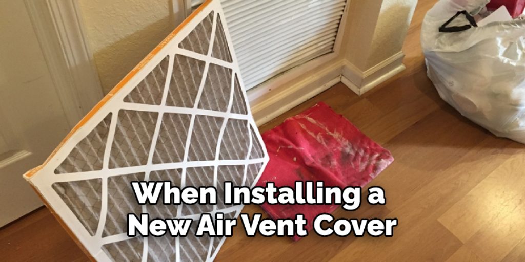 When installing a new air vent cover