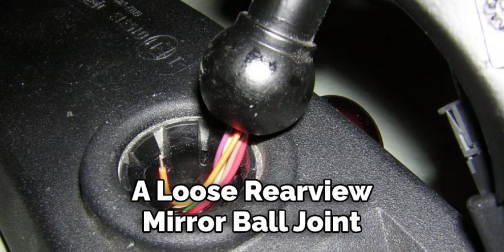 A Loose Rearview Mirror Ball Joint 