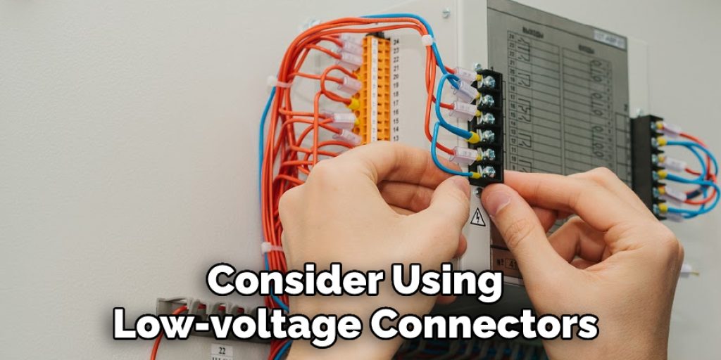 Consider Using 
Low-voltage Connectors