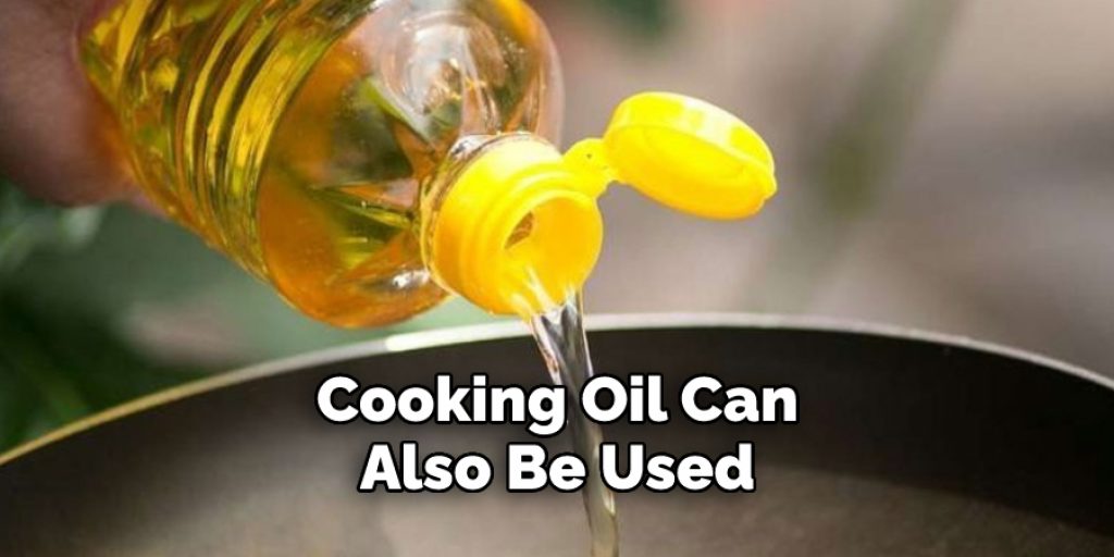 Cooking Oil Can Also Be Used 