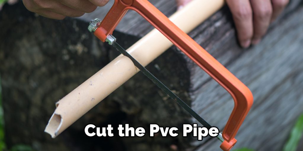 Cut the Pvc Pipe