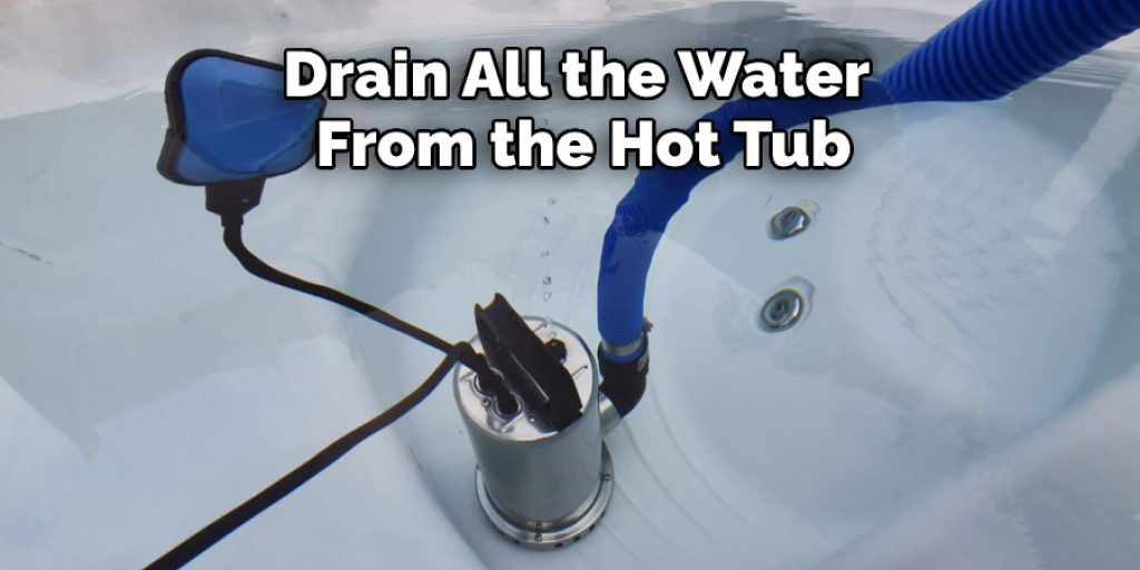 Drain All the Water From the Hot Tub
