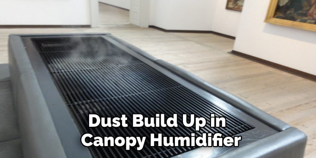 Dust Build Up in 
 Canopy Humidifier