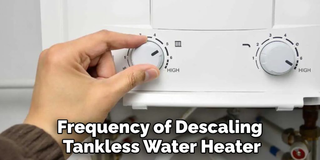 Frequency of Descaling Tankless Water Heater