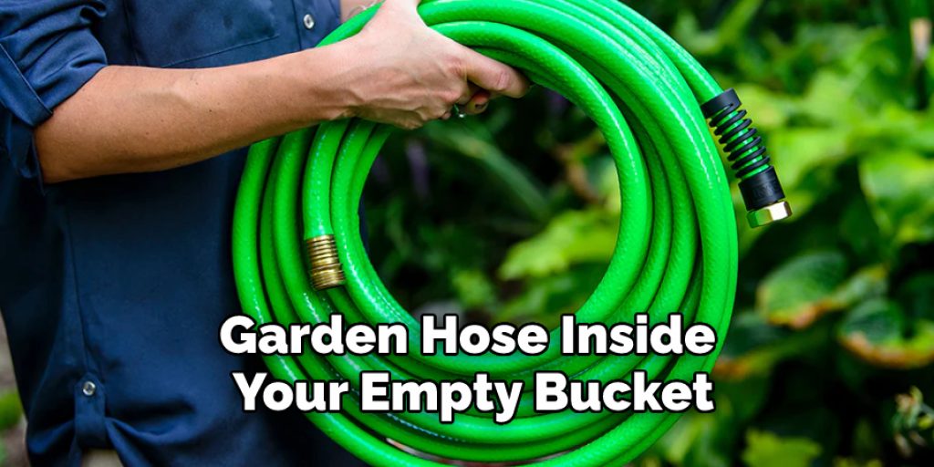 Garden Hose Inside Your Empty Bucket