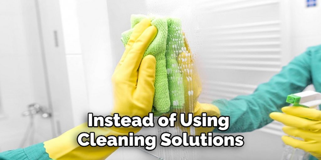 Instead of Using Cleaning Solutions