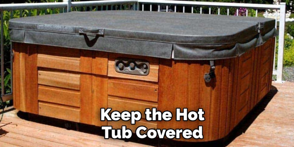 Keep the Hot Tub Covered 