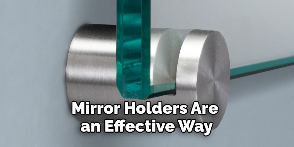 Mirror Holders Are 
an Effective Way