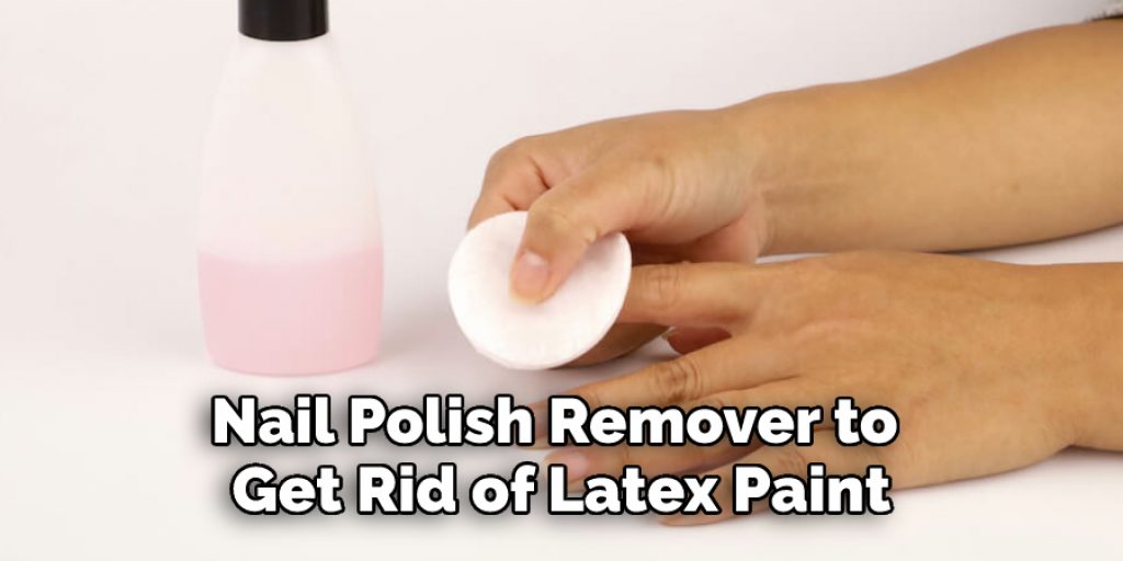 Nail Polish Remover to Get Rid of Latex Paint