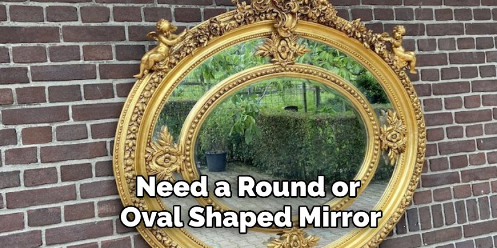 Need a Round or Oval Shaped Mirror