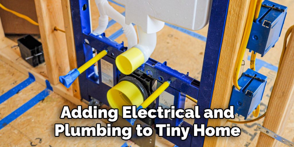 Adding Electrical and 
Plumbing to Tiny Home 