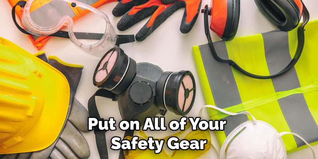 Put on All of Your Safety Gear