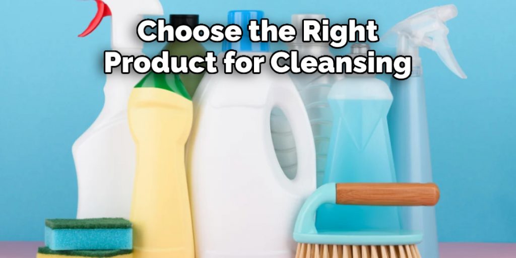 Choose the Right Product for Cleansing