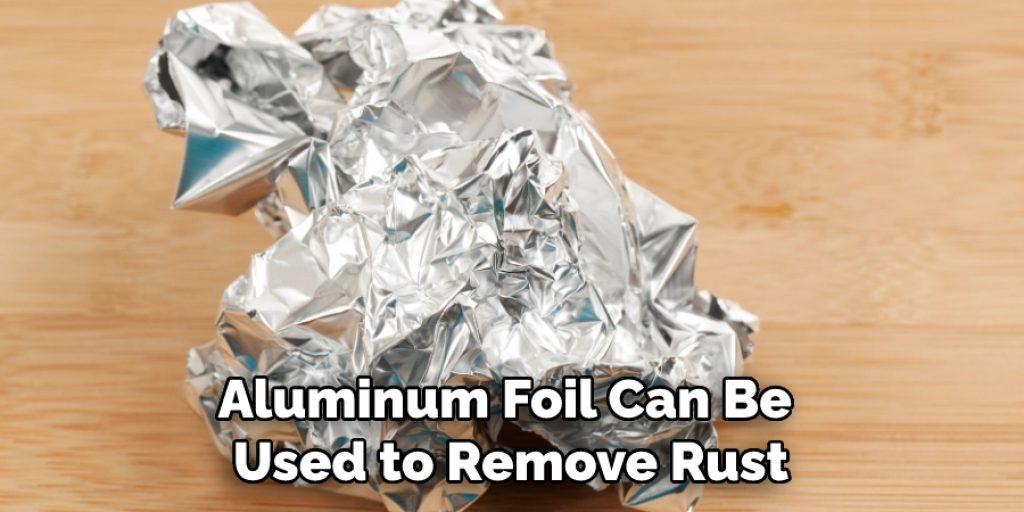 Aluminum Foil Can Be Used to Remove Rust