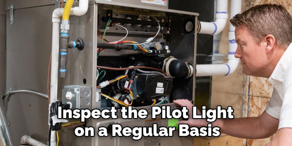 Inspect the Pilot Light on a Regular Basis
