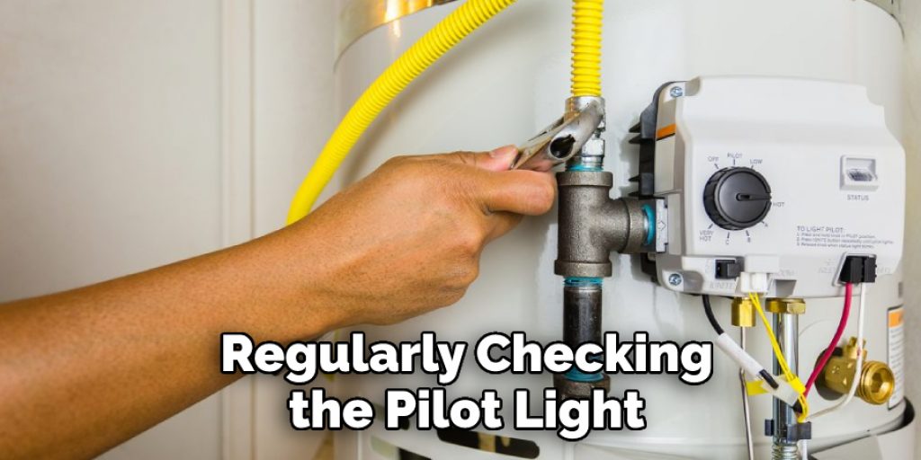  Regularly Checking the Pilot Light