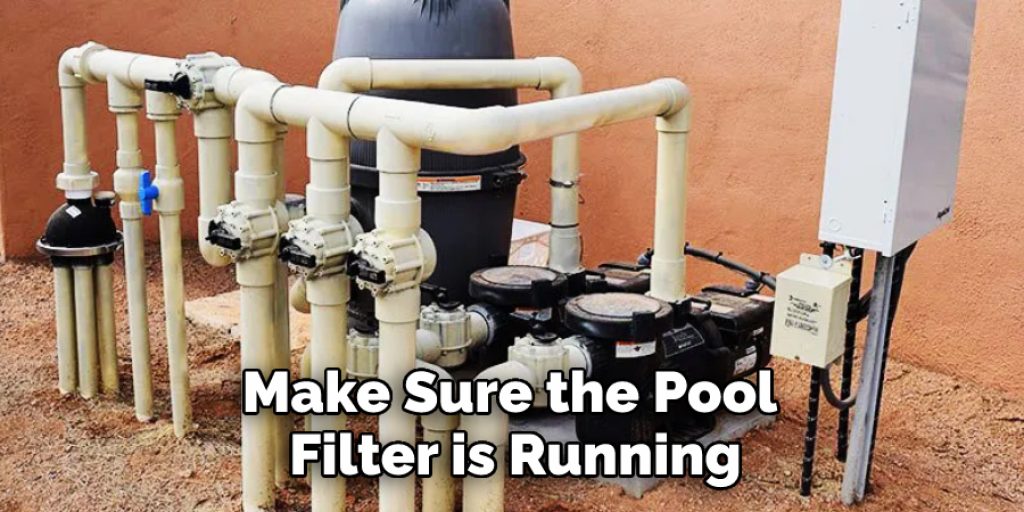 Make Sure the Pool Filter is Running