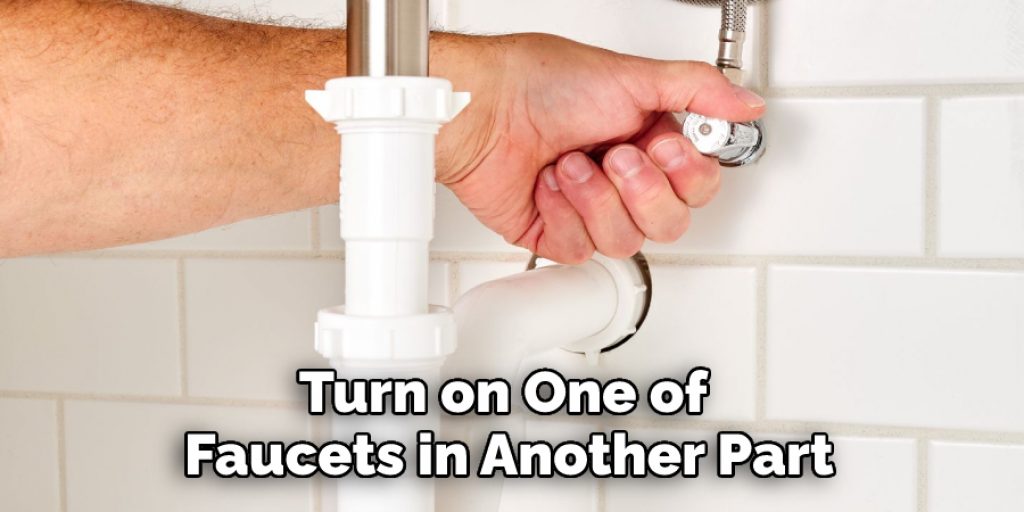 Turn on One of  
Faucets in Another Part 
