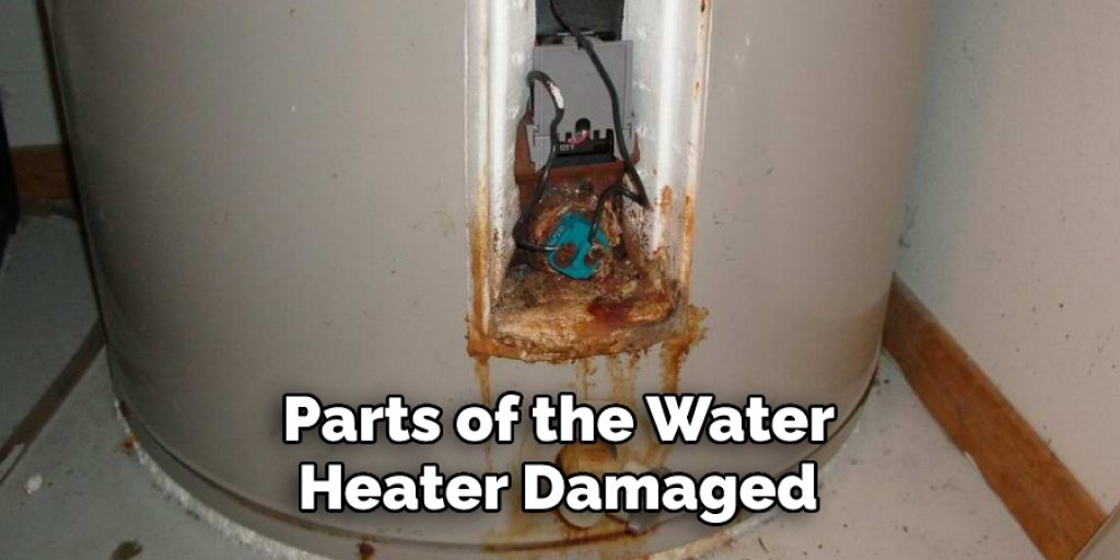 Parts of the Water 
Heater Damaged 